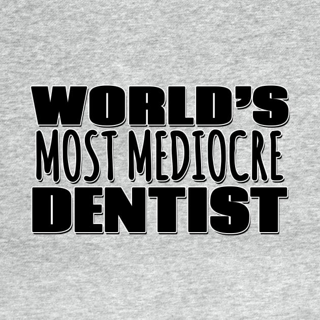 World's Most Mediocre Dentist by Mookle